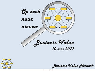 Op zoek naar  nieuwe 10 mei 2011 Business Value 