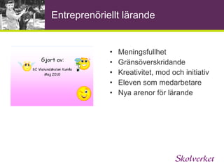 Vilket stöd erbjuder Skolverket? Nya   läroplaner Konferenser för Huvudmän Rektorer Nyckelpersoner Stödmaterial Värdegrund Filmer Film om de samlade   läroplanerna Ämnesfilmer Entreprenörskap 