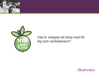 Vilket stöd erbjuder Skolverket? Allmänt råd Föräldrastöd Nya   läroplaner Konferenser för Huvudmän Rektorer Nyckelpersoner Filmer Film om de samlade   läroplanerna Ämnesfilmer Stödmaterial Värdegrund Entreprenörskap Kommentarmaterial Diskussionsunderlag Bedömningsstöd 