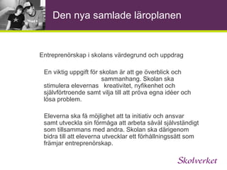 Den nya samlade läroplanen 2. Övergripande mål och riktlinjer Normer och värden Elevernas ansvar och inflytande Skola och hem Övergång och samverkan Skolan och omvärlden Bedömning och betyg 1. Skolans värdegrund och uppdrag 3. Kursplaner Kunskaper Kursplaner Syfte Centralt innehåll 1-3 4-6 7-9 Kunskapskrav 3 6 9  
