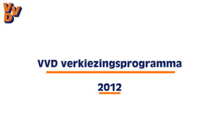 VVD verkiezingsprogramma

          2012
 