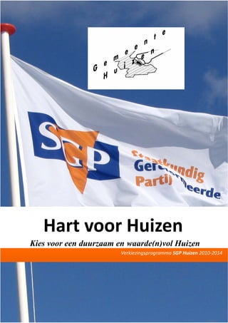 Hart voor Huizen
Kies voor een duurzaam en waarde(n)vol Huizen
Verkiezingsprogramma SGP Huizen 2010-2014

 
