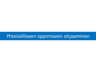 Yhteisölliseen oppimiseen ohjaaminen
 