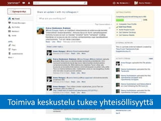 https://www.yammer.com/
Toimiva keskustelu tukee yhteisöllisyyttä
 