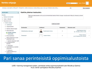 Pari sanaa perinteisistä oppimisalustoista
(LMS = learning management system, perinteiset verkko-oppimisympäristöt kuten Moodle ja Optima)
Kuva: tämän opintojakson Moodle-ympäristö
 