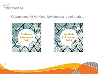 Osaamismerkit Verkkoja kokemassa -seminaarista 
22 
 