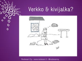 Redesan Oy - www.redesan.
fi
- @redesanoy
Verkko & kivijalka?
 