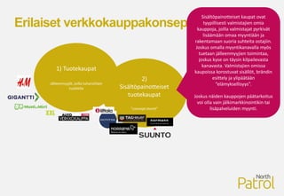 Erilaiset verkkokauppakonseptit
1) Tuotekaupat
Jälleenmyyjät, joilla tuhansittain
tuotteita
2)
Sisältöpainotteiset
tuoteka...
