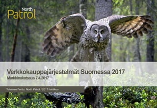 Tolvanen Perttu, North Patrol / 2017 huhtikuu
Verkkokauppajärjestelmät Suomessa 2017
Markkinakatsaus7.4.2017
 