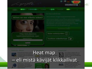 Heat map
– eli mistä kävijät klikkailivat
 