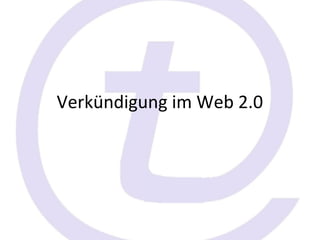 Verkündigung im Web 2.0
 