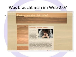 Was braucht man im Web 2.0?
• Und was sonst noch?
  – Handout auf Blogspot.de
  – Google+ Profil
  – Homepage als Landing Page
     • Adresse auf der Startseite
     • Gottesdienste auf der Startseite
     • Telefonnummer auf der Startseite
 