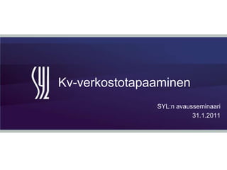 Kv-verkostotapaaminen SYL:n avausseminaari 31.1.2011 