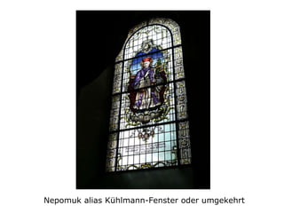 Nepomuk alias Kühlmann-Fenster oder umgekehrt 