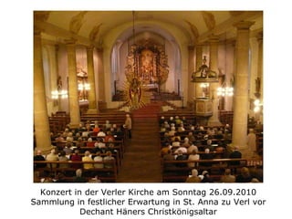 Konzert in der Verler Kirche am Sonntag 26.09.2010 Sammlung in festlicher Erwartung in St. Anna zu Verl vor Dechant Häners Christkönigsaltar 