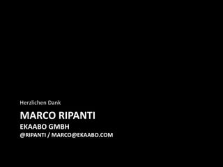 MARCO RIPANTI
EKAABO GMBH
@RIPANTI / MARCO@EKAABO.COM
Herzlichen Dank
 