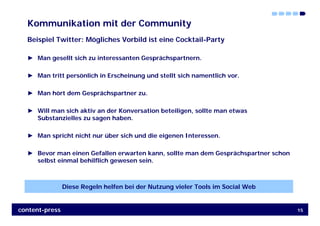 Kommunikation mit der Community
  Beispiel Twitter: Mögliches Vorbild ist eine Cocktail-Party

  ► Man gesellt sich zu int...