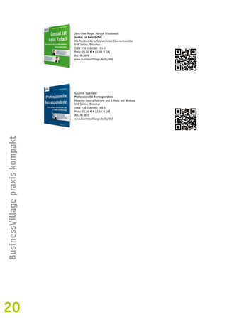 20BusinessVillage praxis kompakt 
Jens-Uwe Meyer, Henryk Mioskowski 
Genial ist kein Zufall 
Die Toolbox der erfolgreichsten Ideenentwickler 
248 Seiten, Broschur 
ISBN 978-3-86980-193-3 
Preis: 21,80 € • 22,50 € [A] 
Art.-Nr. 898 
www.BusinessVillage.de/bl/898 
Susanne Siekmeier 
Professionelle Korrespondenz 
Moderne Geschäftsbriefe und E-Mails mit Wirkung 
192 Seiten, Broschur 
ISBN 978-3-86980-199-5 
Preis: 21,80 € • 22,50 € [A] 
Art.-Nr. 892 
www.BusinessVillage.de/bl/892 
 