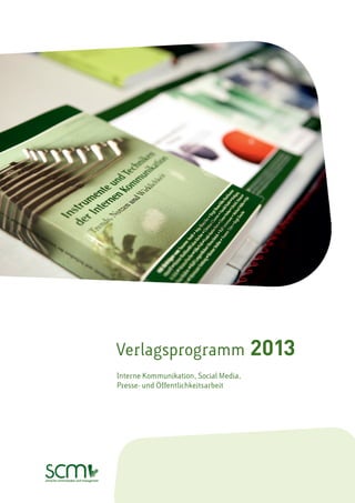 Verlagsprogramm                        2013
Interne Kommunikation, Social Media,
Presse- und Öffentlichkeitsarbeit
 