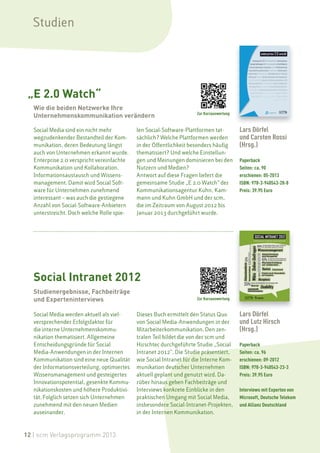 Studien




 „E 2.0 Watch“
   Wie die beiden Netzwerke Ihre
   Unternehmenskommunikation verändern                                Zur Kurzauswertung


   Social Media sind ein nicht mehr          len Social-Software-Plattformen tat-          Lars Dörfel
   wegzudenkender Bestandteil der Kom-       sächlich? Welche Plattformen werden           und Carsten Rossi
   munikation, deren Bedeutung längst        in der Öffentlichkeit besonders häufig        (Hrsg.)
   auch von Unternehmen erkannt wurde.       thematisiert? Und welche Einstellun-
   Enterprise 2.0 verspricht vereinfachte    gen und Meinungen dominieren bei den          Paperback
   Kommunikation und Kollaboration,          Nutzern und Medien?                           Seiten: ca. 90
   Informationsaustausch und Wissens-        Antwort auf diese Fragen liefert die          erschienen: 05-2013
   management. Damit wird Social Soft-       gemeinsame Studie „E 2.0 Watch“ der           ISBN: 978-3-940543-28-8
   ware für Unternehmen zunehmend            Kommunikationsagentur Kuhn, Kam-              Preis: 39.95 Euro
   interessant – was auch die gestiegene     mann und Kuhn GmbH und der scm,
   Anzahl von Social-Software-Anbietern      die im Zeitraum von August 2012 bis
   unterstreicht. Doch welche Rolle spie-    Januar 2013 durchgeführt wurde.




   Social Intranet 2012
   Studienergebnisse, Fachbeiträge
   und Experteninterviews                                             Zur Kurzauswertung


   Social Media werden aktuell als viel-     Dieses Buch ermittelt den Status Quo          Lars Dörfel
   versprechender Erfolgsfaktor für          von Social Media-Anwendungen in der           und Lutz Hirsch
   die interne Unternehmenskommu-            Mitarbeiterkommunikation. Den zen-            (Hrsg.)
   nikation thematisiert. Allgemeine         tralen Teil bildet die von der scm und
   Entscheidungsgründe für Social            Hirschtec durchgeführte Studie „Social        Paperback
   Media-Anwendungen in der Internen         Intranet 2012“. Die Studie präsentiert,       Seiten: ca. 96
   Kommunikation sind eine neue Qualität     wie Social Intranet für die Interne Kom-      erschienen: 09-2012
   der Informationsverteilung, optimiertes   munikation deutscher Unternehmen              ISBN: 978-3-940543-23-3
   Wissensmanagement und gesteigertes        aktuell geplant und genutzt wird. Da-         Preis: 39.95 Euro
   Innovationspotential, gesenkte Kommu-     rüber hinaus geben Fachbeiträge und
   nikationskosten und höhere Produktivi-    Interviews konkrete Einblicke in den          Interviews mit Experten von
   tät. Folglich setzen sich Unternehmen     praktischen Umgang mit Social Media,          Microsoft, Deutsche Telekom
   zunehmend mit den neuen Medien            insbesondere Social-Intranet-Projekten,       und Allianz Deutschland
   auseinander.                              in der Internen Kommunikation.



12 | scm Verlagsprogramm 2013
 