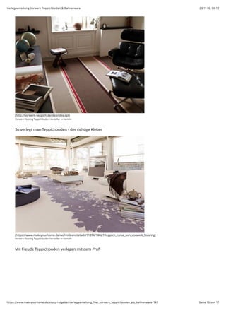 29.11.16, 00:12Verlegeanleitung Vorwerk Teppichboden & Bahnenware
Seite 10 von 17https://www.makeyourhome.de/story-ratgeber/verlegeanleitung_fuer_vorwerk_teppichboden_als_bahnenware-142
(http://vorwerk-teppich.de/de/index.opl)
Vorwerk Flooring Teppichboden Hersteller in Hameln
So verlegt man Teppichboden - der richtige Kleber
(https://www.makeyourhome.de/wohnideen/details/11356/18627/teppich_curve_von_vorwerk_ﬂooring)
Vorwerk Flooring Teppichboden Hersteller in Hameln
Mit Freude Teppichboden verlegen mit dem Proﬁ
 
