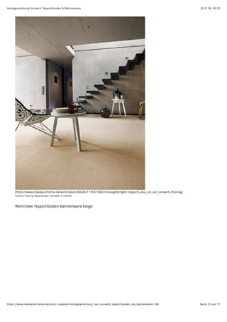 29.11.16, 00:12Verlegeanleitung Vorwerk Teppichboden & Bahnenware
Seite 12 von 17https://www.makeyourhome.de/story-ratgeber/verlegeanleitung_fuer_vorwerk_teppichboden_als_bahnenware-142
(https://www.makeyourhome.de/wohnideen/details/11353/18602/massgefertigter_teppich_alva_uni_von_vorwerk_ﬂooring)
Vorwerk Flooring Teppichboden Hersteller in Hameln
Wohnidee Teppichboden Bahnenware beige
 