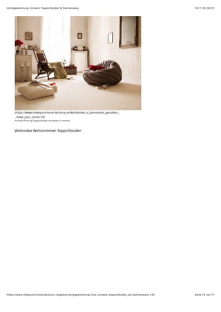 29.11.16, 00:12Verlegeanleitung Vorwerk Teppichboden & Bahnenware
Seite 13 von 17https://www.makeyourhome.de/story-ratgeber/verlegeanleitung_fuer_vorwerk_teppichboden_als_bahnenware-142
(https://www.makeyourhome.de/story-artikel/textiles_sl_grenzenlos_gestalten_-
_make_your_home-59)
Vorwerk Flooring Teppichboden Hersteller in Hameln
Wohnidee Wohnzimmer Teppichboden
 