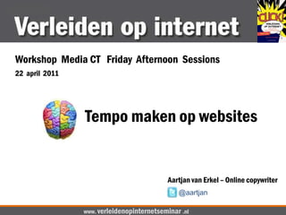 Workshop  Media CT   Friday  Afternoon  Sessions<br />22  april  2011<br />Tempo maken op websites<br />Aartjan van Erkel ...