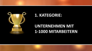 1. KATEGORIE:
UNTERNEHMEN MIT
1-1000 MITARBEITERN
 
