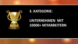 3. KATEGORIE:
UNTERNEHMEN MIT
10000+ MITARBEITERN
 