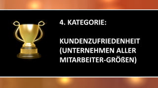 4. KATEGORIE:
KUNDENZUFRIEDENHEIT
(UNTERNEHMEN ALLER
MITARBEITER-GRÖßEN)
 