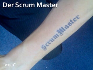 Der Scrum Master




            6
 