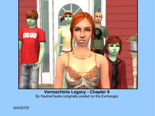 Vermachtnis Legacy - Chapter 6 By fraulineTaube (originally posted on the Exchange) GHOSTS! 