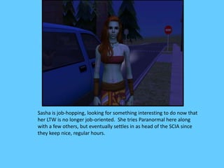 Sasha is job-hopping, looking for something interesting to do now that
her LTW is no longer job-oriented. She tries Parano...