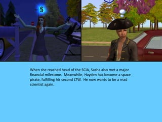When she reached head of the SCIA, Sasha also met a major
financial milestone. Meanwhile, Hayden has become a space
pirate...