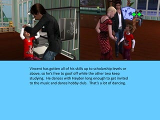 Vincent has gotten all of his skills up to scholarship levels or
above, so he’s free to goof off while the other two keep
...