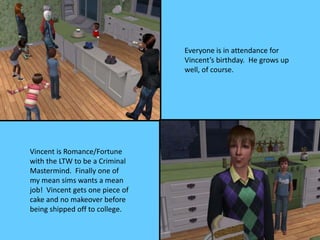 Everyone is in attendance for
                                 Vincent’s birthday. He grows up
                           ...