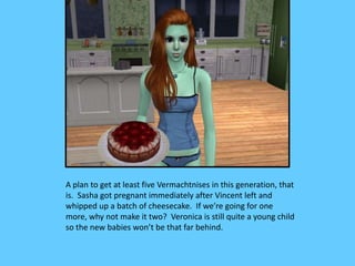 A plan to get at least five Vermachtnises in this generation, that
is. Sasha got pregnant immediately after Vincent left a...