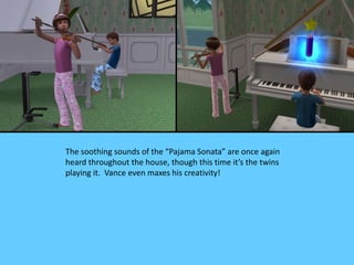 The soothing sounds of the “Pajama Sonata” are once again
heard throughout the house, though this time it’s the twins
play...