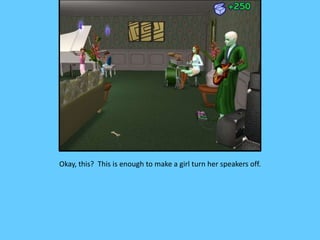 Okay, this? This is enough to make a girl turn her speakers off.
 