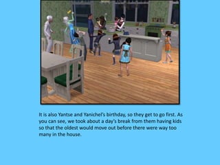 It is also Yantse and Yanichel’s birthday, so they get to go first. As
you can see, we took about a day’s break from them having kids
so that the oldest would move out before there were way too
many in the house.
 