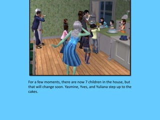 For a few moments, there are now 7 children in the house, but
that will change soon. Yasmine, Yves, and Yuliana step up to the
cakes.
 