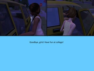 Goodbye, girls! Have fun at college!
 