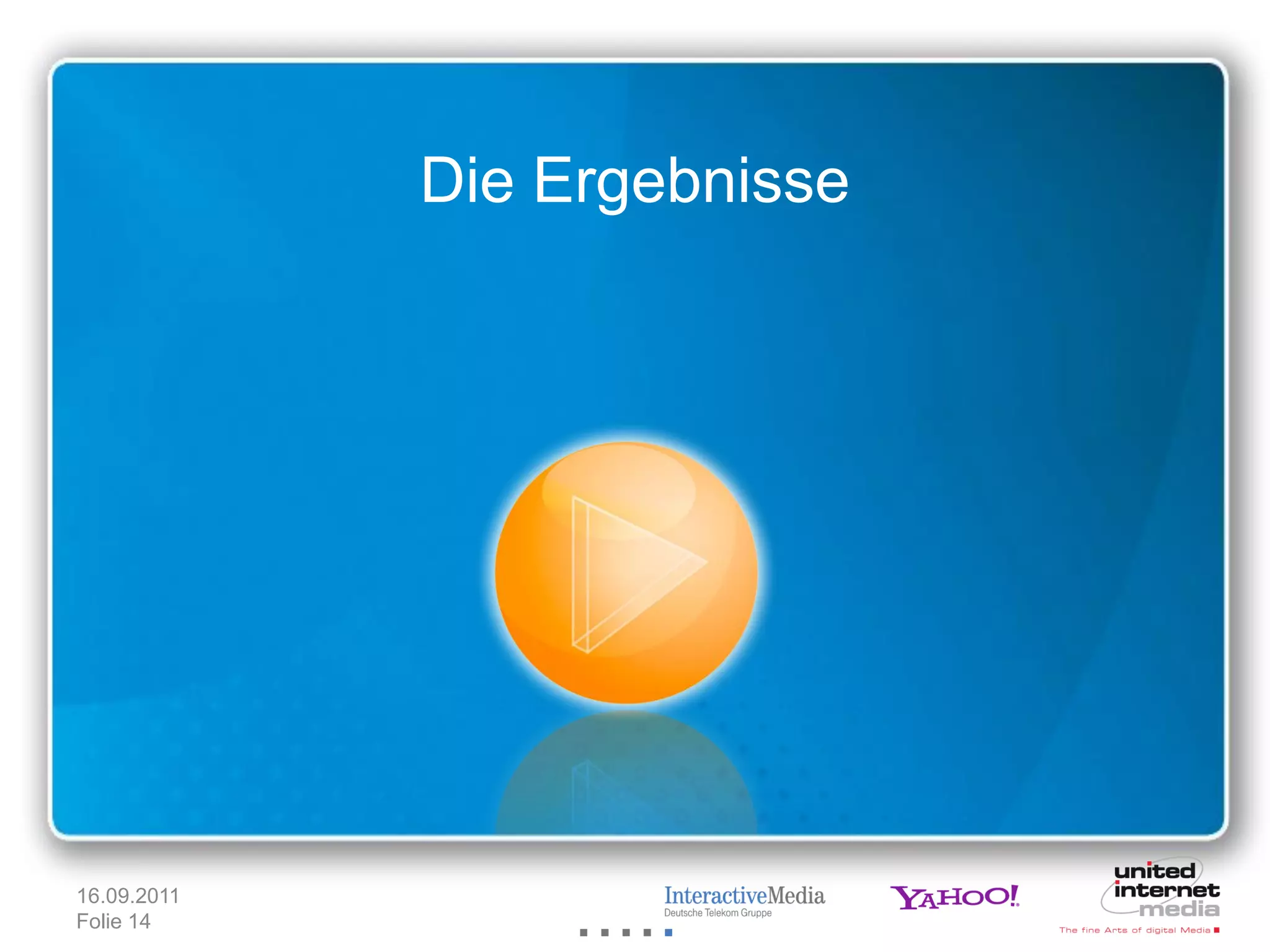 Die Ergebnisse




16.09.2011
Folie 14
 