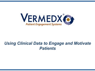 Patient Engagement Systems Using Clinical Data to Engage and Motivate Patients 