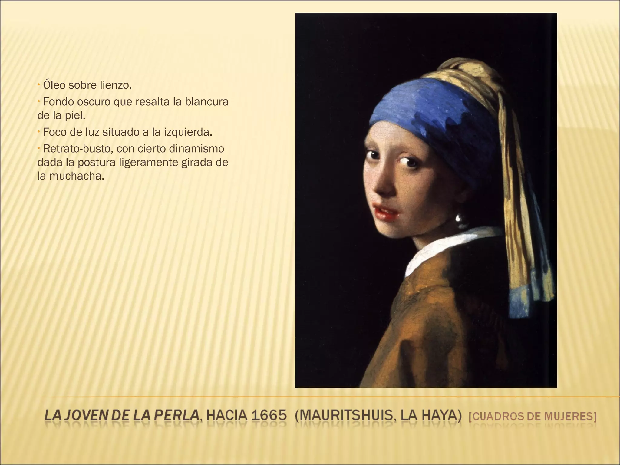 Óleo sobre lienzo. Fondo oscuro que resalta la blancura de la piel. Foco de luz situado a la izquierda. Retrato-busto, con cierto dinamismo dada la postura ligeramente girada de la muchacha. 