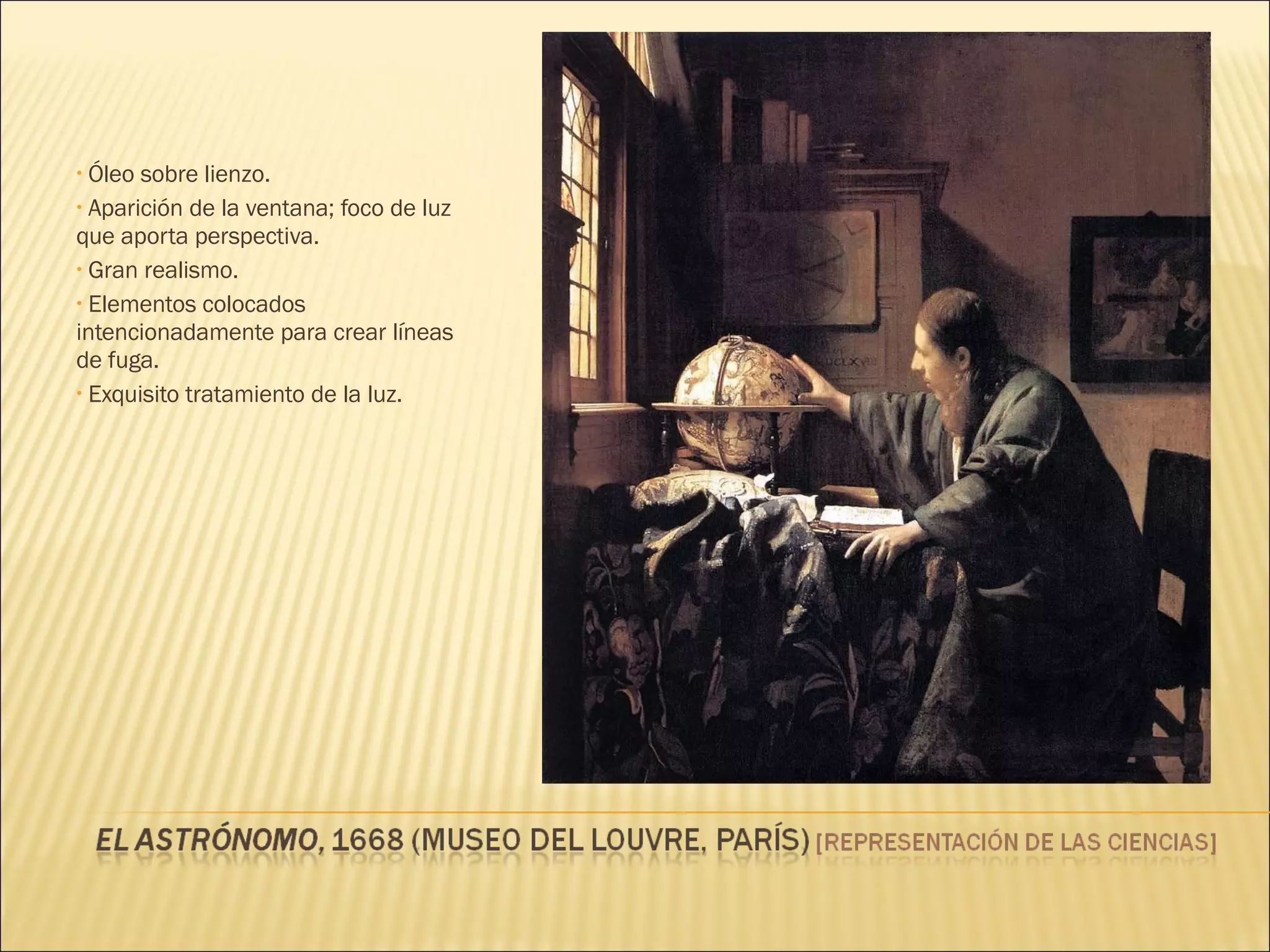 Óleo sobre lienzo. Aparición de la ventana; foco de luz que aporta perspectiva. Gran realismo. Elementos colocados intencionadamente para crear líneas de fuga. Exquisito tratamiento de la luz. 