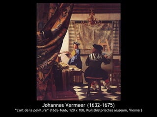 Johannes Vermeer (1632-1675)
“L'art de la peinture” (1665-1666, 120 x 100, Kunsthistorisches Museum, Vienne )
 