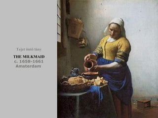 THE MILKMAID c. 1658-1661 Amsterdam   Tejet öntő lány 