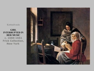 GIRL INTERRUPTED IN HER MUSIC c. 16 60 -1661 Frick Collection, New York   Kottaolvasás 